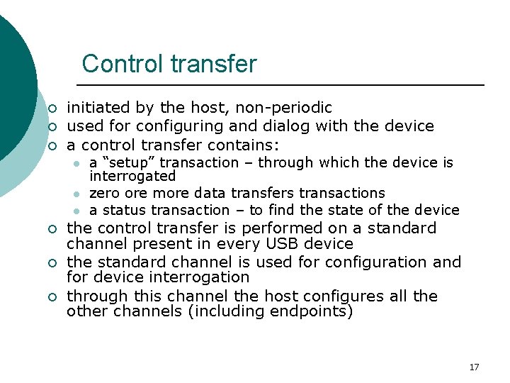 Control transfer ¡ ¡ ¡ initiated by the host, non-periodic used for configuring and