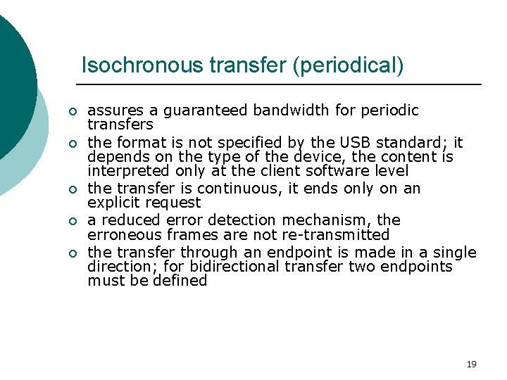 Isochronous transfer (periodical) ¡ ¡ ¡ assures a guaranteed bandwidth for periodic transfers the