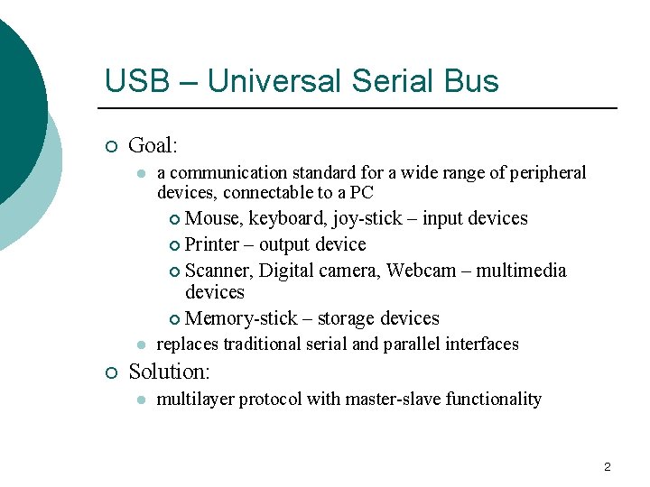 USB – Universal Serial Bus ¡ Goal: l l ¡ a communication standard for