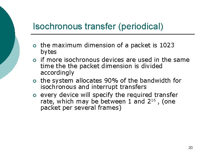 Isochronous transfer (periodical) ¡ ¡ the maximum dimension of a packet is 1023 bytes