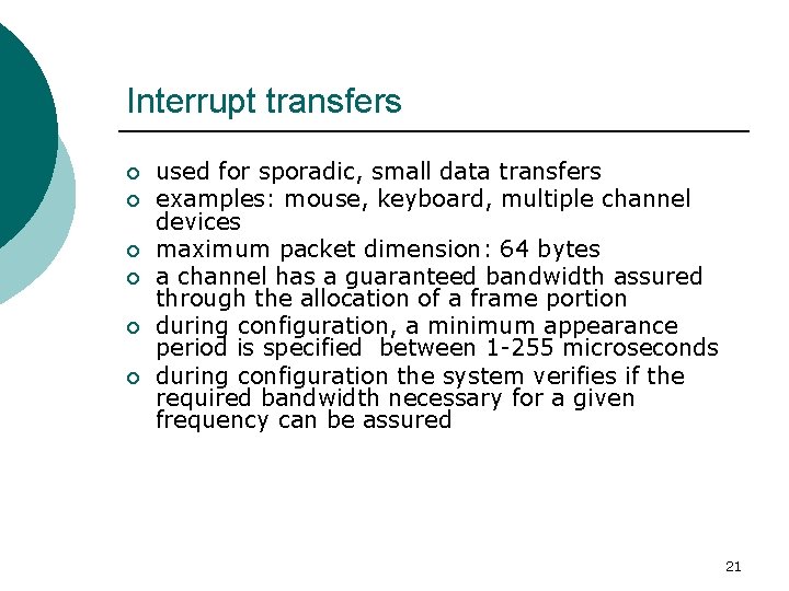 Interrupt transfers ¡ ¡ ¡ used for sporadic, small data transfers examples: mouse, keyboard,