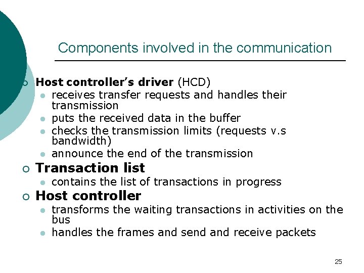 Components involved in the communication ¡ ¡ Host controller’s driver (HCD) l receives transfer