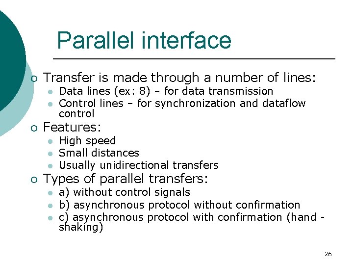 Parallel interface ¡ Transfer is made through a number of lines: l l ¡