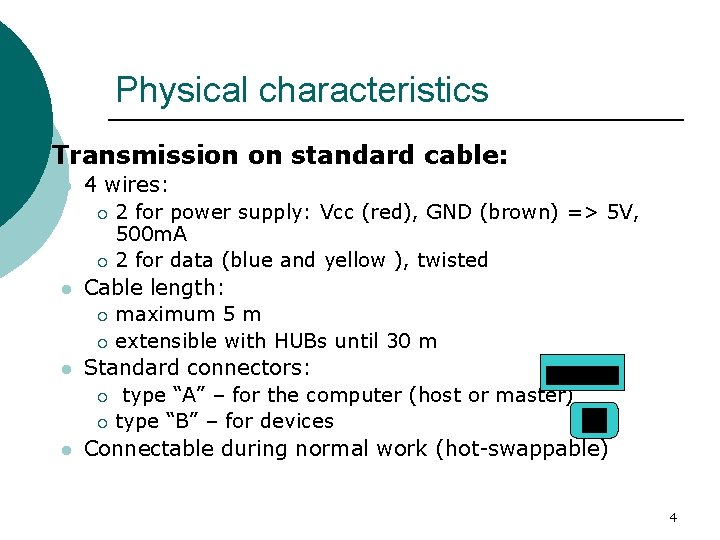 Physical characteristics ¡ Transmission on standard cable: l l 4 wires: ¡ 2 for