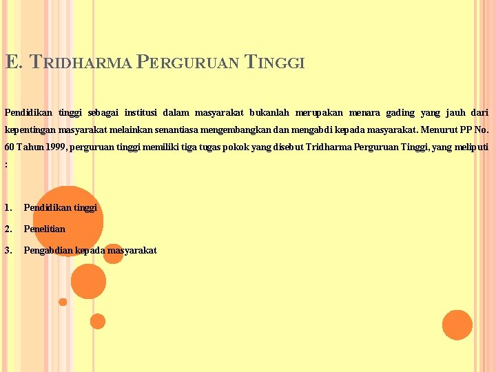 E. TRIDHARMA PERGURUAN TINGGI Pendidikan tinggi sebagai institusi dalam masyarakat bukanlah merupakan menara gading