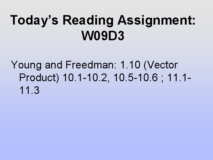 Today’s Reading Assignment: W 09 D 3 Young and Freedman: 1. 10 (Vector Product) Today’s Reading Assignment: W 09 D 3 Young and Freedman: 1. 10 (Vector Product)