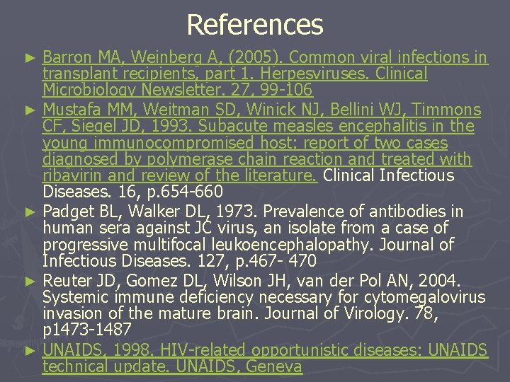 References Barron MA, Weinberg A, (2005). Common viral infections in transplant recipients, part 1.