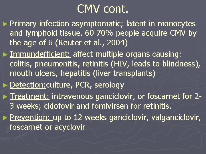 CMV cont. ► Primary infection asymptomatic; latent in monocytes and lymphoid tissue. 60 -70%