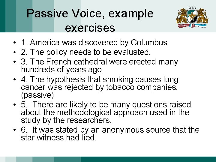 Passive Voice, example exercises • 1. America was discovered by Columbus • 2. The