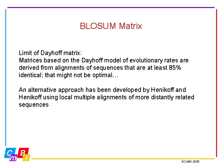 BLOSUM Matrix Limit of Dayhoff matrix: Matrices based on the Dayhoff model of evolutionary