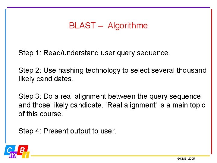 BLAST – Algorithme Step 1: Read/understand user query sequence. Step 2: Use hashing technology