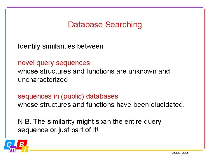 Database Searching Identify similarities between novel query sequences whose structures and functions are unknown
