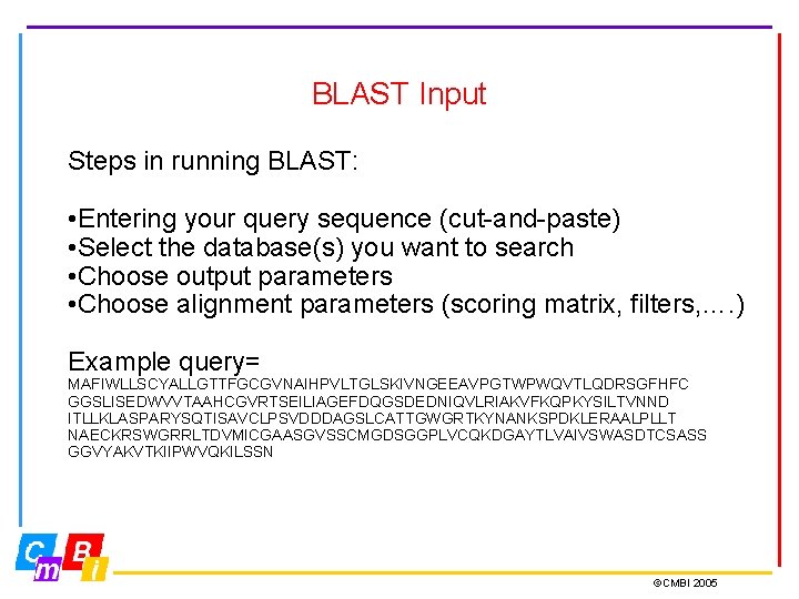 BLAST Input Steps in running BLAST: • Entering your query sequence (cut-and-paste) • Select