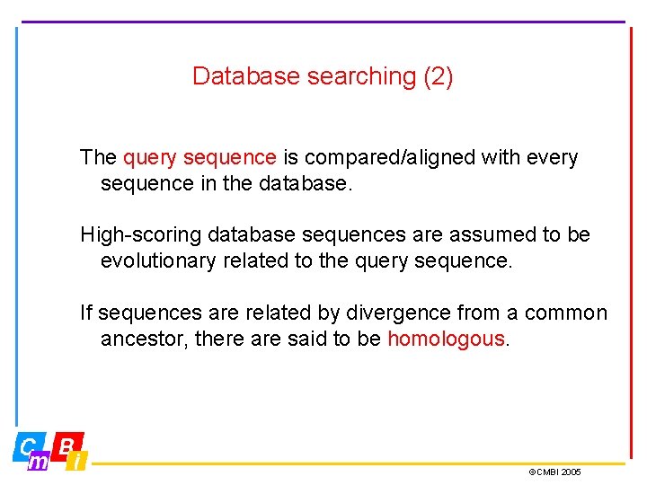 Database searching (2) The query sequence is compared/aligned with every sequence in the database.