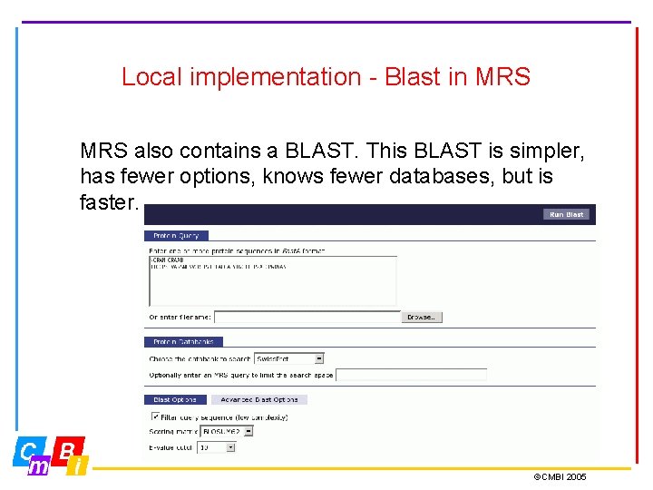 Local implementation - Blast in MRS also contains a BLAST. This BLAST is simpler,