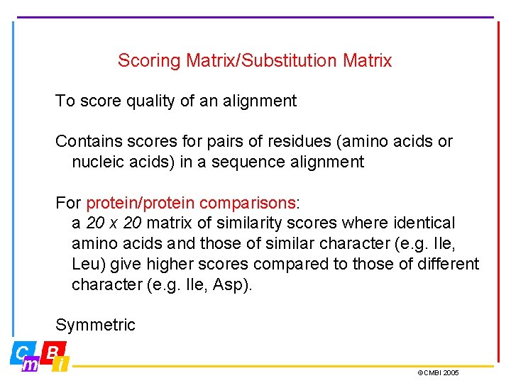 Scoring Matrix/Substitution Matrix To score quality of an alignment Contains scores for pairs of