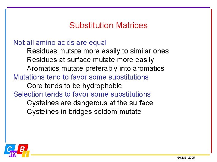 Substitution Matrices Not all amino acids are equal Residues mutate more easily to similar