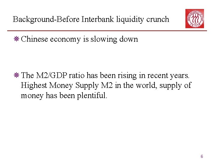 Background-Before Interbank liquidity crunch ¯ Chinese economy is slowing down ¯ The M 2/GDP