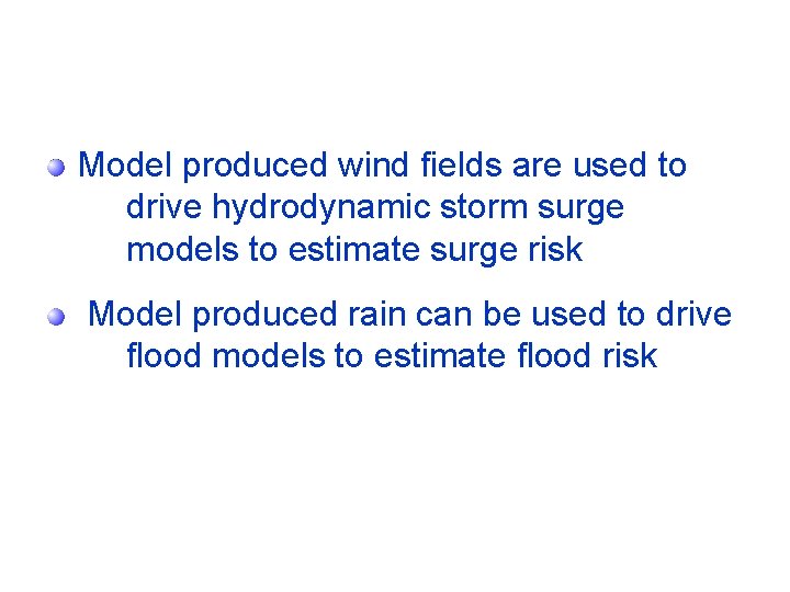 Model produced wind fields are used to drive hydrodynamic storm surge models to estimate