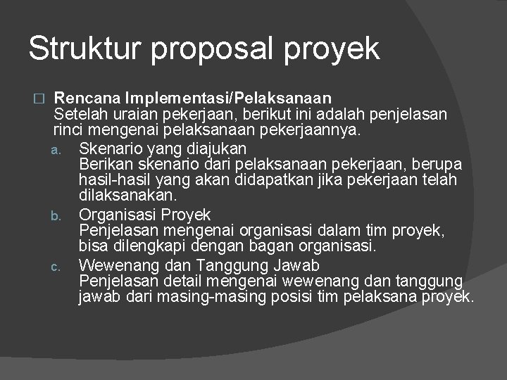 Struktur proposal proyek � Rencana Implementasi/Pelaksanaan Setelah uraian pekerjaan, berikut ini adalah penjelasan rinci Struktur proposal proyek � Rencana Implementasi/Pelaksanaan Setelah uraian pekerjaan, berikut ini adalah penjelasan rinci