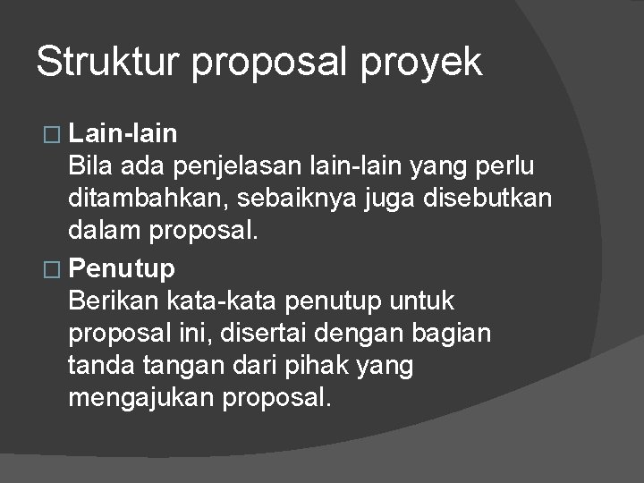 Struktur proposal proyek � Lain-lain Bila ada penjelasan lain-lain yang perlu ditambahkan, sebaiknya juga Struktur proposal proyek � Lain-lain Bila ada penjelasan lain-lain yang perlu ditambahkan, sebaiknya juga