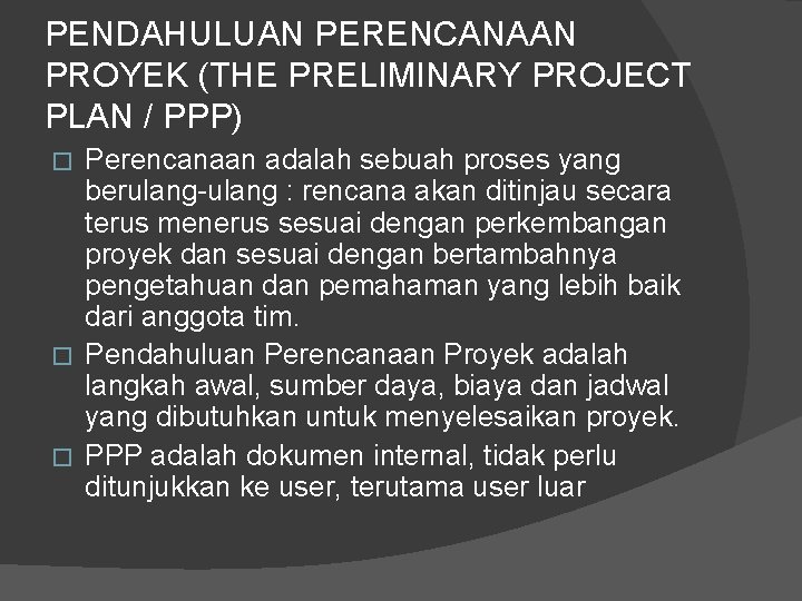 PENDAHULUAN PERENCANAAN PROYEK (THE PRELIMINARY PROJECT PLAN / PPP) Perencanaan adalah sebuah proses yang PENDAHULUAN PERENCANAAN PROYEK (THE PRELIMINARY PROJECT PLAN / PPP) Perencanaan adalah sebuah proses yang