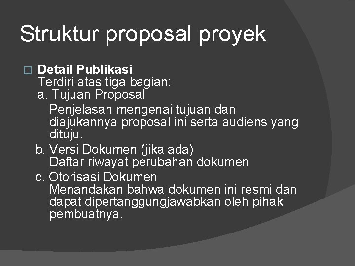 Struktur proposal proyek � Detail Publikasi Terdiri atas tiga bagian: a. Tujuan Proposal Penjelasan