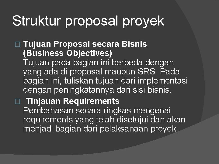 Struktur proposal proyek Tujuan Proposal secara Bisnis (Business Objectives) Tujuan pada bagian ini berbeda Struktur proposal proyek Tujuan Proposal secara Bisnis (Business Objectives) Tujuan pada bagian ini berbeda