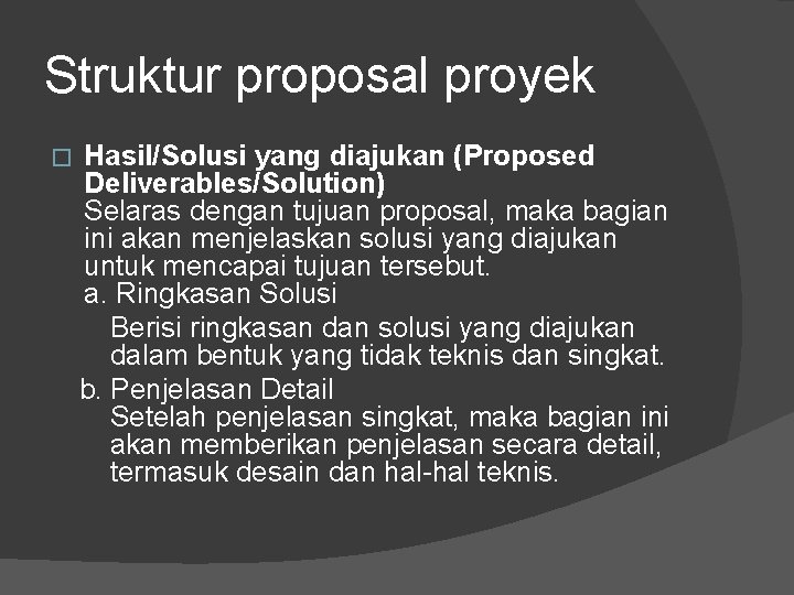 Struktur proposal proyek � Hasil/Solusi yang diajukan (Proposed Deliverables/Solution) Selaras dengan tujuan proposal, maka