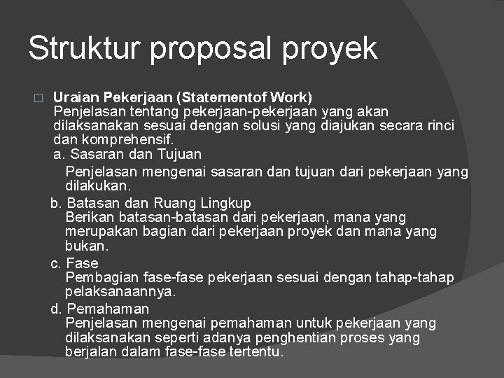 Struktur proposal proyek � Uraian Pekerjaan (Statementof Work) Penjelasan tentang pekerjaan-pekerjaan yang akan dilaksanakan Struktur proposal proyek � Uraian Pekerjaan (Statementof Work) Penjelasan tentang pekerjaan-pekerjaan yang akan dilaksanakan