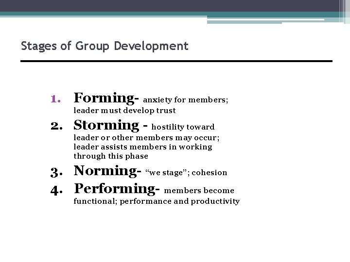 Stages of Group Development 1. Forming- anxiety for members; leader must develop trust 2.