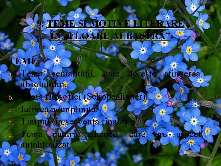 9. TEME ȘI MOTIVE LITERARE ÎN „FLOARE ALBASTRĂ” TEME: a. Tema genialității, care dorește 9. TEME ȘI MOTIVE LITERARE ÎN „FLOARE ALBASTRĂ” TEME: a. Tema genialității, care dorește