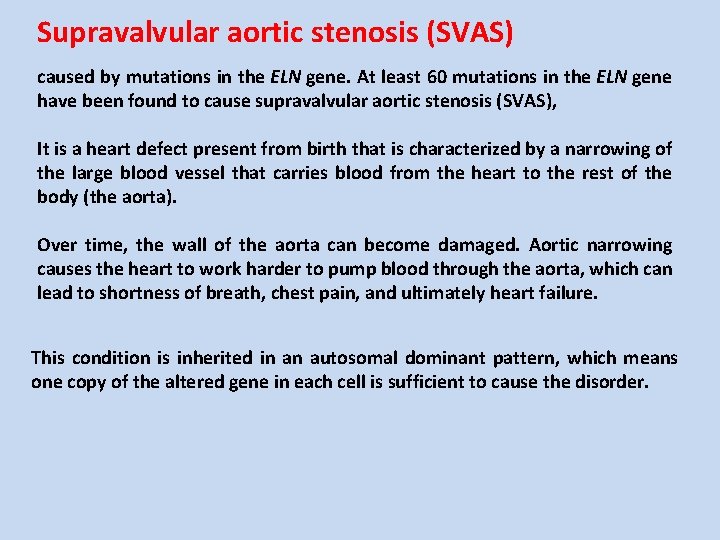 Supravalvular aortic stenosis (SVAS) caused by mutations in the ELN gene. At least 60