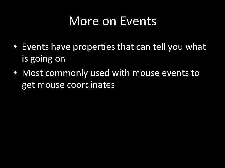 More on Events • Events have properties that can tell you what is going