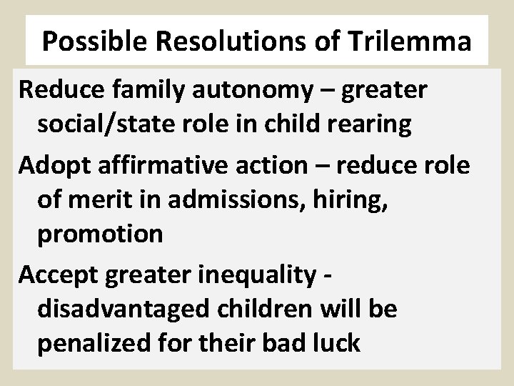 Possible Resolutions of Trilemma Reduce family autonomy – greater social/state role in child rearing
