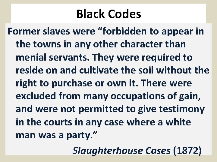 Black Codes Former slaves were “forbidden to appear in the towns in any other