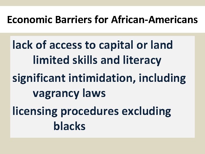 Economic Barriers for African-Americans lack of access to capital or land limited skills and