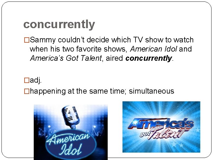 concurrently �Sammy couldn’t decide which TV show to watch when his two favorite shows,