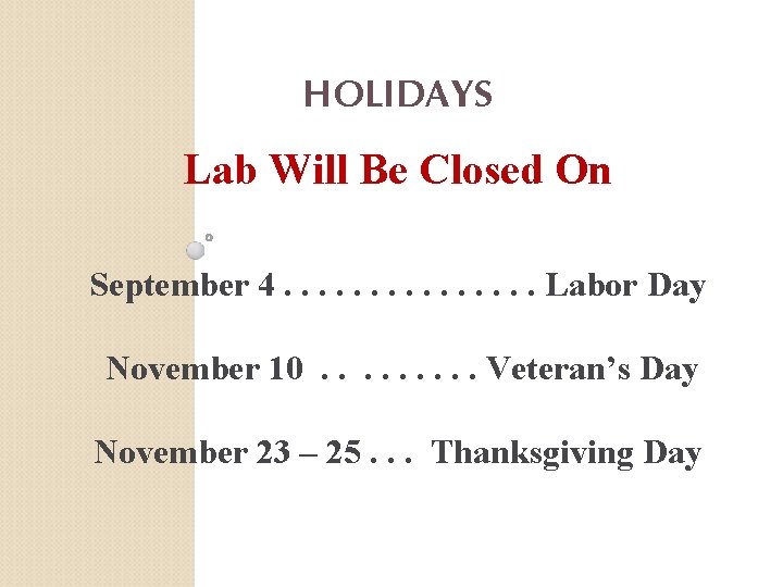 HOLIDAYS Lab Will Be Closed On September 4. . . . Labor Day November