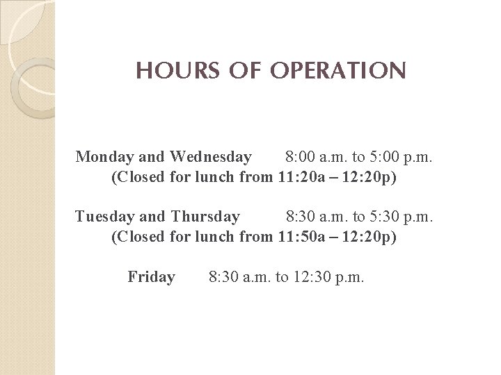 HOURS OF OPERATION Monday and Wednesday 8: 00 a. m. to 5: 00 p.