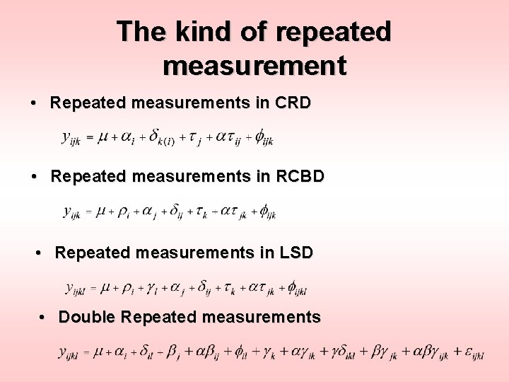 The kind of repeated measurement • Repeated measurements in CRD • Repeated measurements in