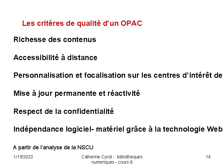 Les critères de qualité d’un OPAC Richesse des contenus Accessibilité à distance Personnalisation et
