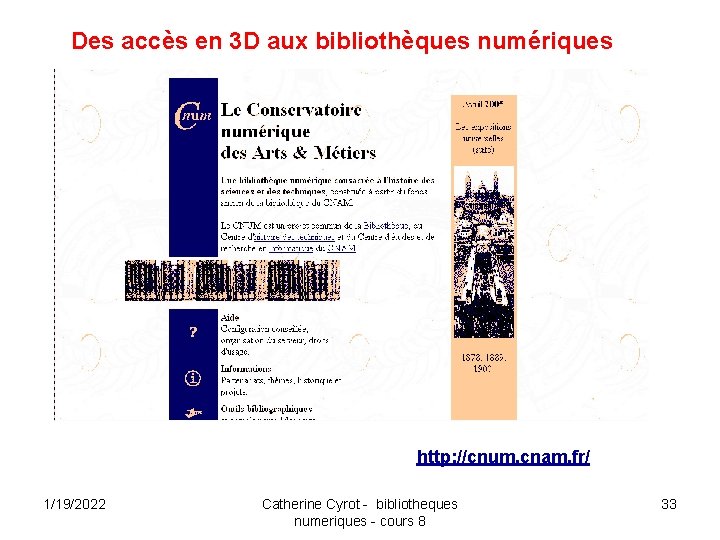 Des accès en 3 D aux bibliothèques numériques http: //cnum. cnam. fr/ 1/19/2022 Catherine