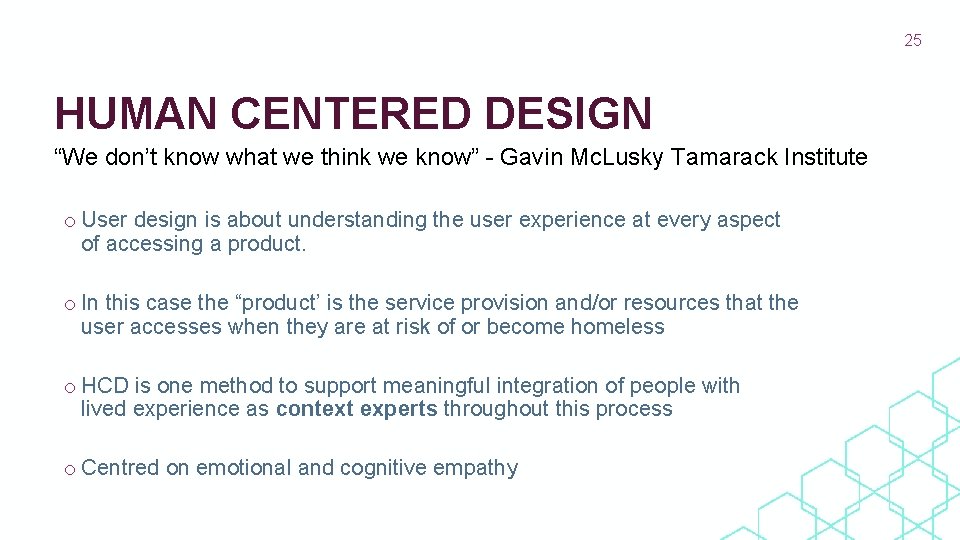 25 HUMAN CENTERED DESIGN “We don’t know what we think we know” - Gavin