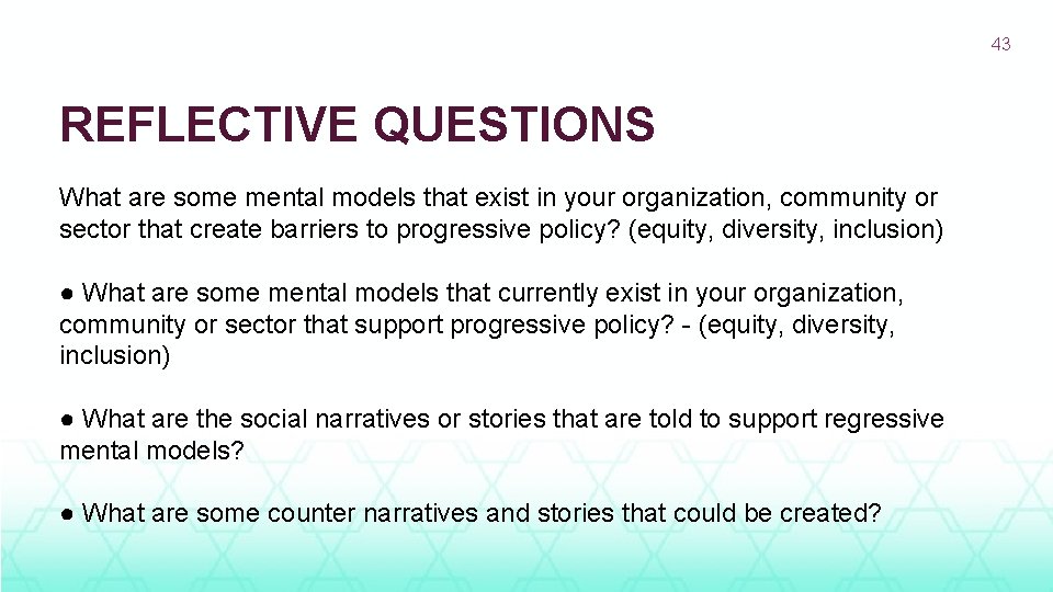 43 REFLECTIVE QUESTIONS What are some mental models that exist in your organization, community