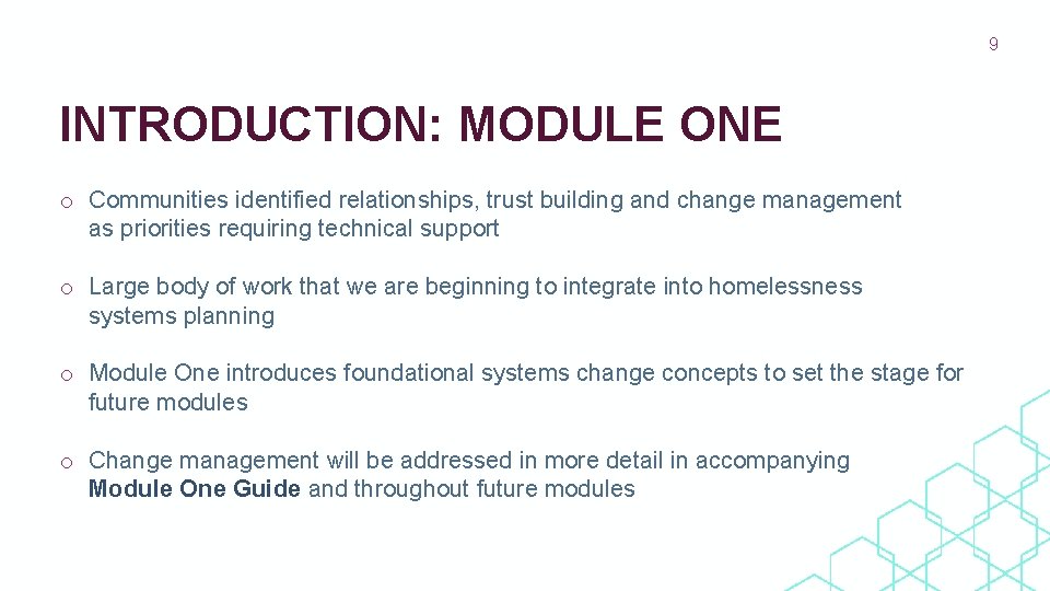 9 INTRODUCTION: MODULE ONE o Communities identified relationships, trust building and change management as