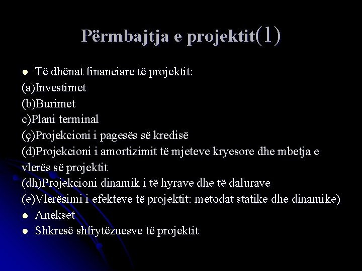 Përmbajtja e projektit(1) Të dhënat financiare të projektit: (a)Investimet (b)Burimet c)Plani terminal (ç)Projekcioni i