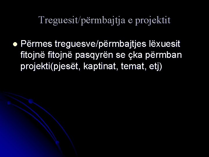 Treguesit/përmbajtja e projektit l Përmes treguesve/përmbajtjes lëxuesit fitojnë pasqyrën se çka përmban projekti(pjesët, kaptinat,