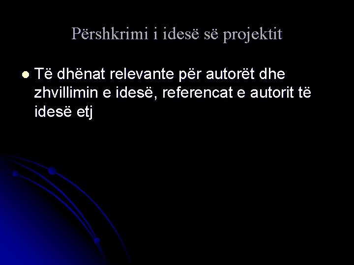 Përshkrimi i idesë së projektit l Të dhënat relevante për autorët dhe zhvillimin e