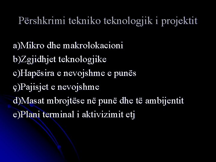 Përshkrimi tekniko teknologjik i projektit a)Mikro dhe makrolokacioni b)Zgjidhjet teknologjike c)Hapësira e nevojshme e